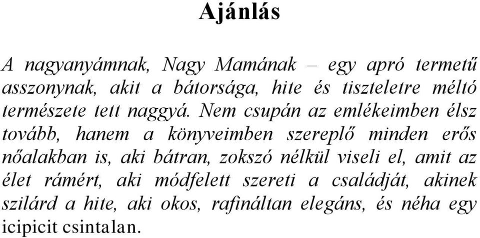 Nem csupán az emlékeimben élsz tovább, hanem a könyveimben szereplő minden erős nőalakban is, aki