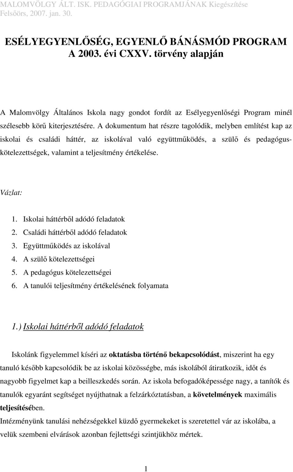 A dokumentum hat részre tagolódik, melyben említést kap az iskolai és családi háttér, az iskolával való együttműködés, a szülő és pedagóguskötelezettségek, valamint a teljesítmény értékelése.