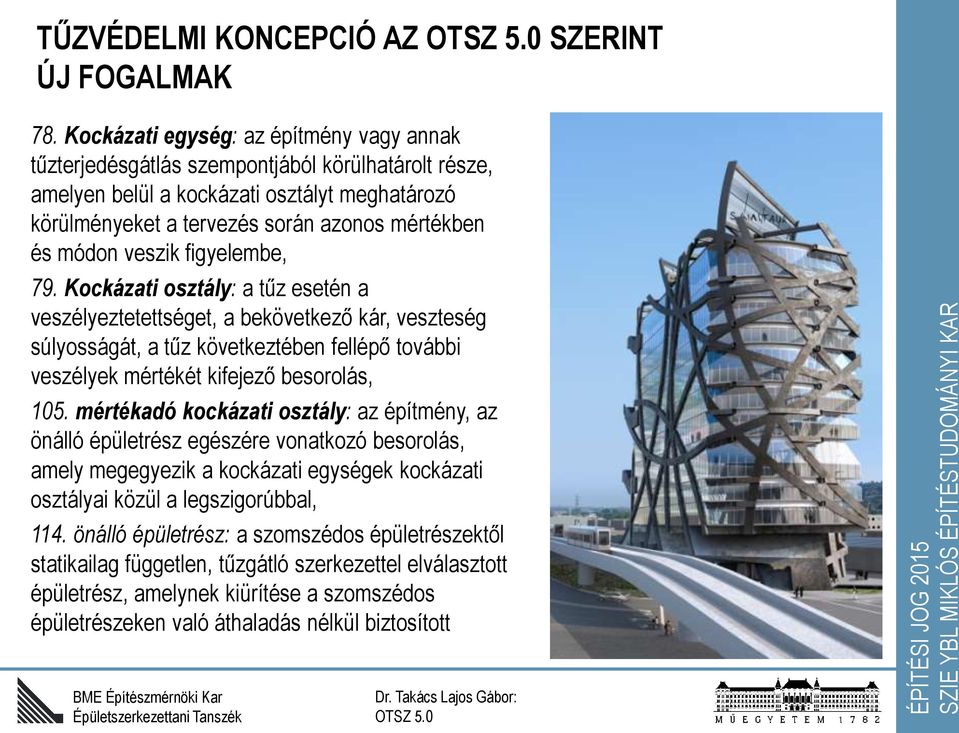 veszik figyelembe, 79. Kockázati osztály: a tűz esetén a veszélyeztetettséget, a bekövetkező kár, veszteség súlyosságát, a tűz következtében fellépő további veszélyek mértékét kifejező besorolás, 105.