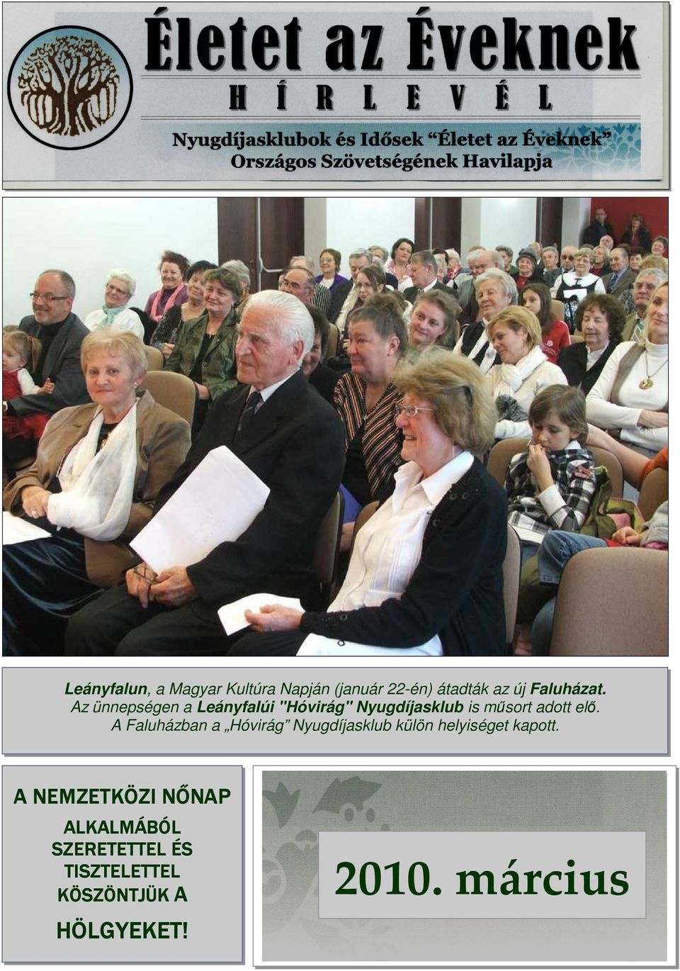 A Faluházban a Hóvirág Nyugdíjasklub külön helyiséget kapott.