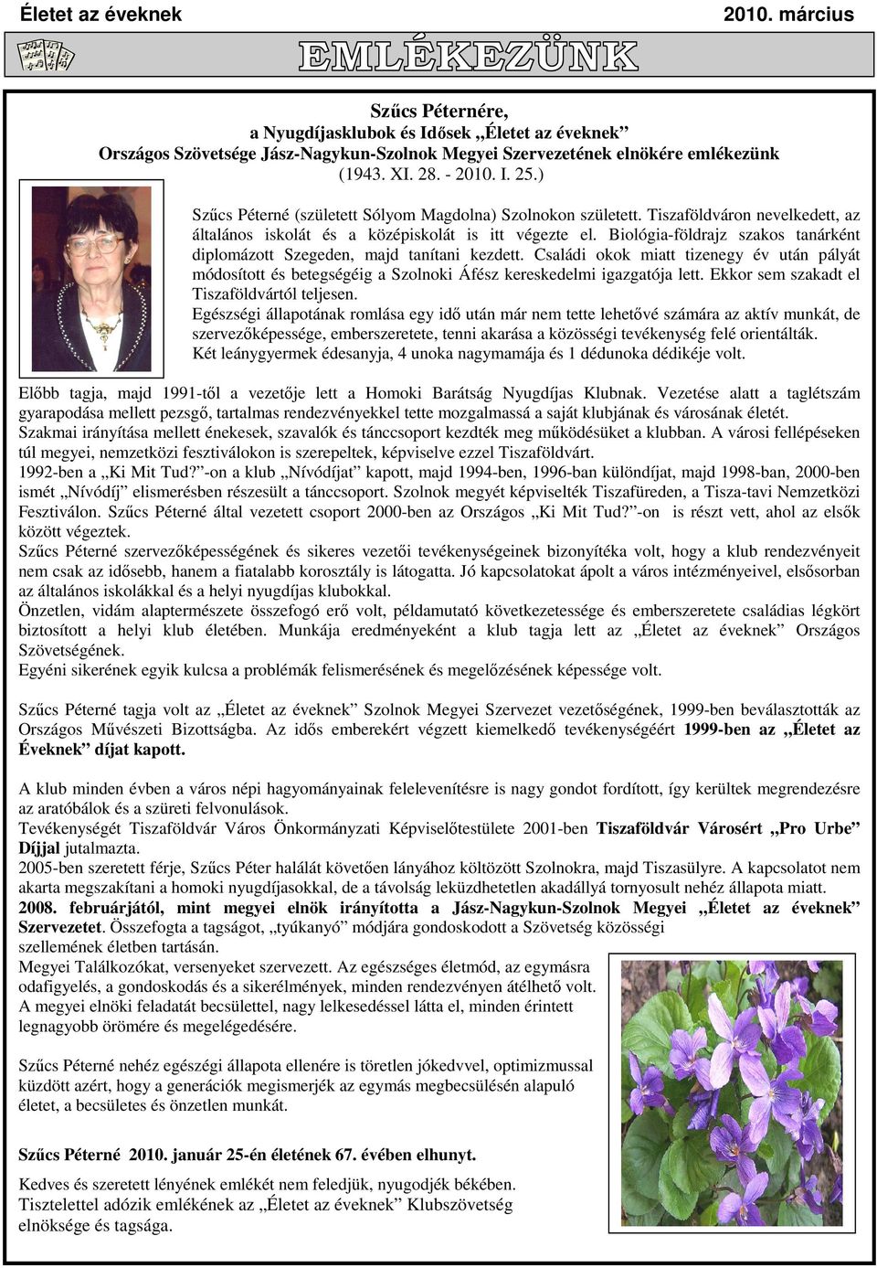 Biológia-földrajz szakos tanárként diplomázott Szegeden, majd tanítani kezdett. Családi okok miatt tizenegy év után pályát módosított és betegségéig a Szolnoki Áfész kereskedelmi igazgatója lett.