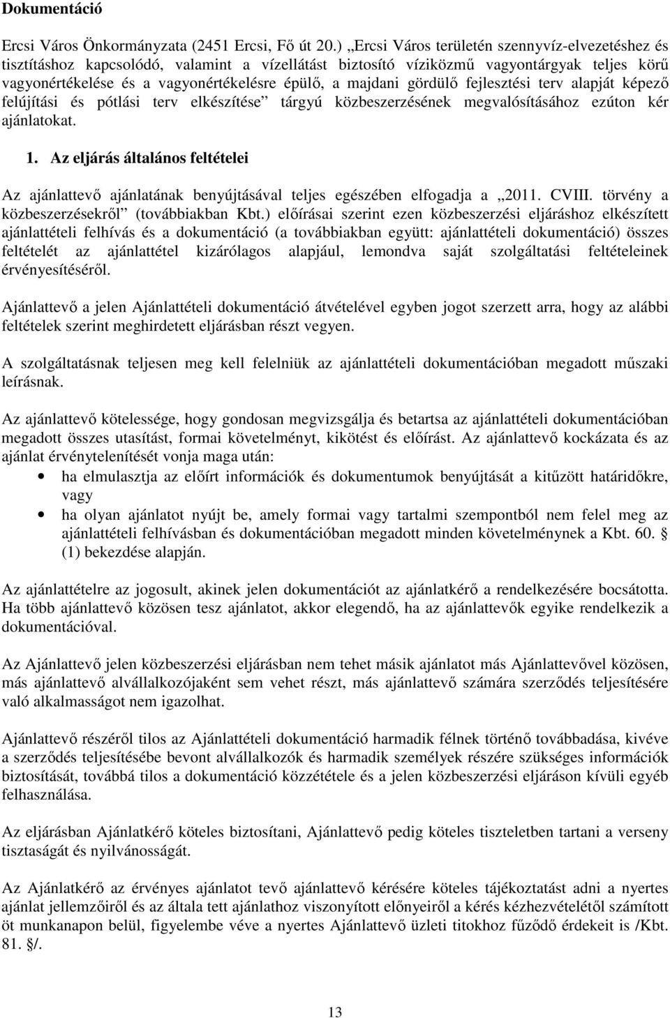 majdani gördülő fejlesztési terv alapját képező felújítási és pótlási terv elkészítése tárgyú közbeszerzésének megvalósításához ezúton kér ajánlatokat. 1.