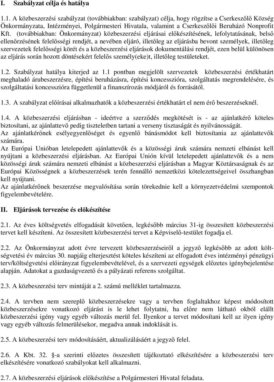 (továbbiakban: Önkormányzat) közbeszerzési eljárásai előkészítésének, lefolytatásának, belső ellenőrzésének felelősségi rendjét, a nevében eljáró, illetőleg az eljárásba bevont személyek, illetőleg