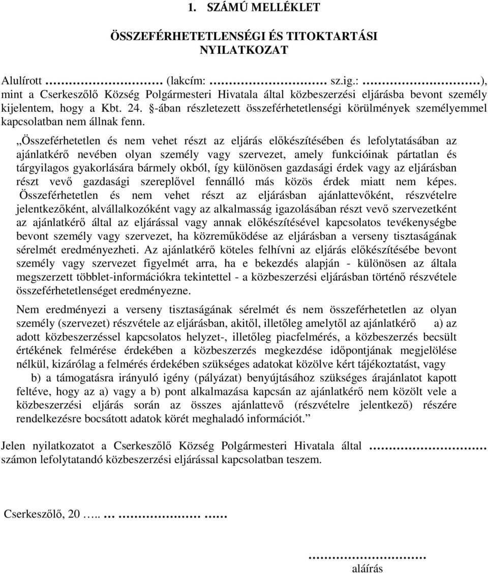 -ában részletezett összeférhetetlenségi körülmények személyemmel kapcsolatban nem állnak fenn.