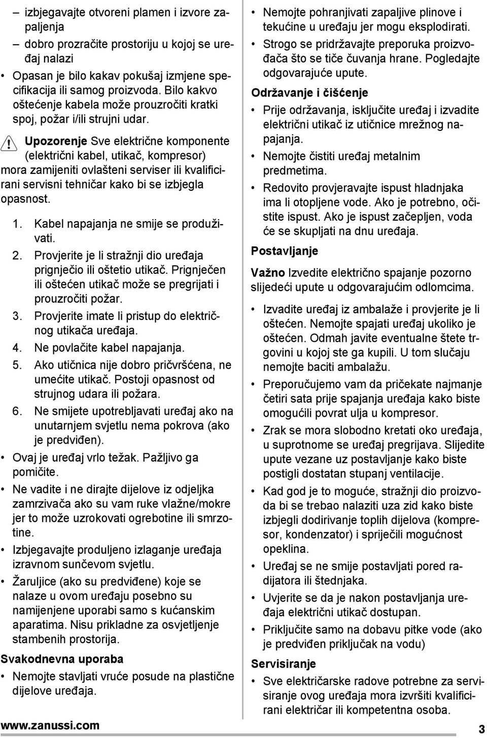 Upozorenje Sve električne komponente (električni kabel, utikač, kompresor) mora zamijeniti ovlašteni serviser ili kvalificirani servisni tehničar kako bi se izbjegla opasnost. 1.