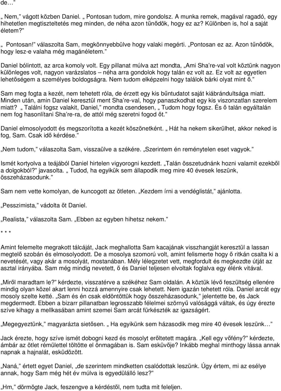 Egy pillanat múlva azt mondta, Ami Sha re-val volt köztünk nagyon különleges volt, nagyon varázslatos néha arra gondolok hogy talán ez volt az. Ez volt az egyetlen lehetőségem a személyes boldogságra.