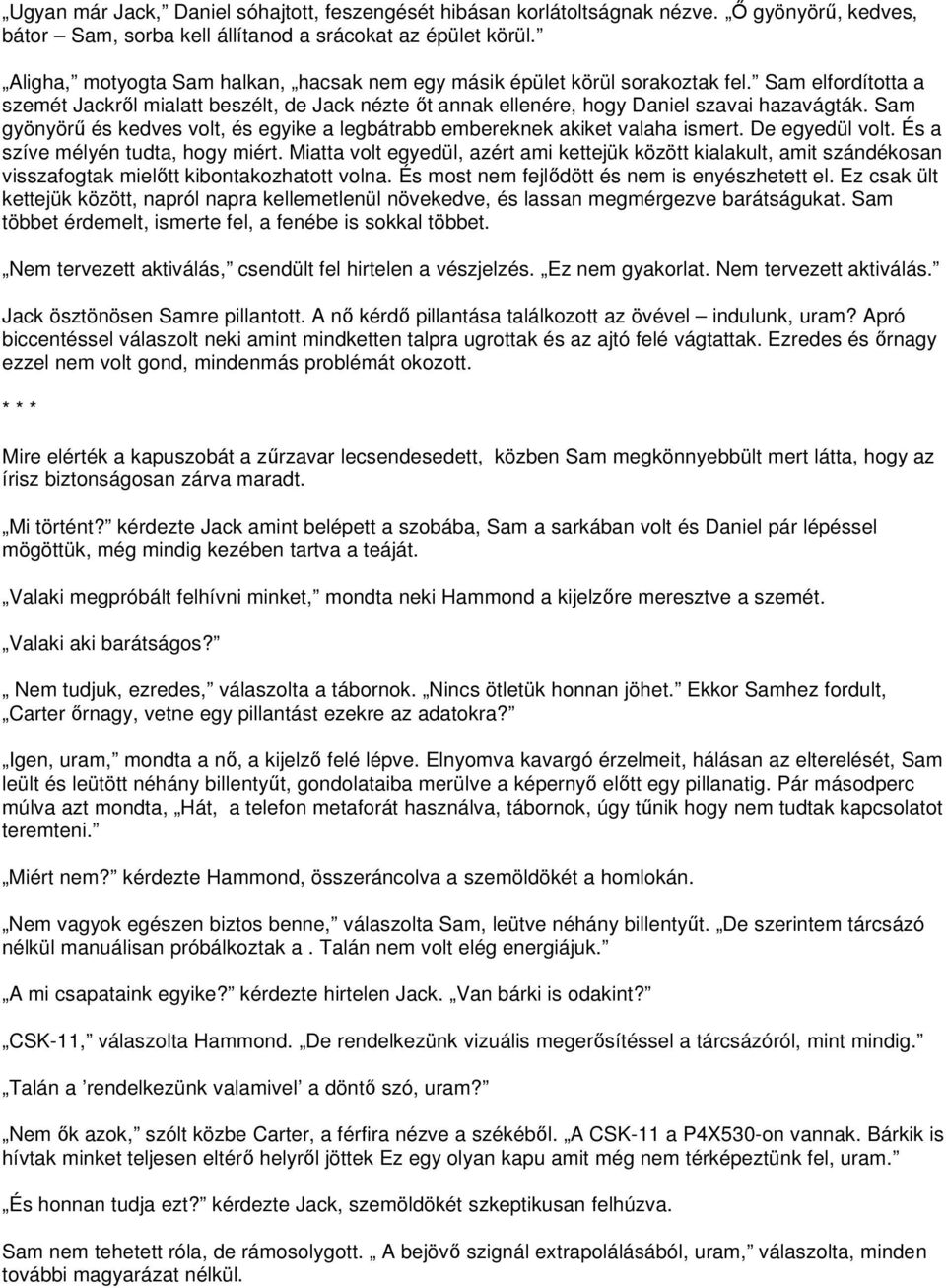 Sam gyönyörű és kedves volt, és egyike a legbátrabb embereknek akiket valaha ismert. De egyedül volt. És a szíve mélyén tudta, hogy miért.