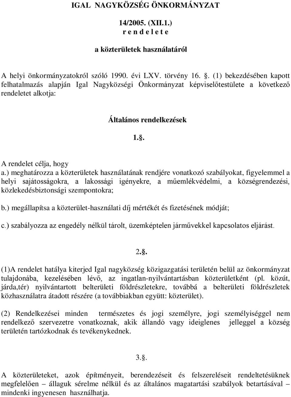 ) meghatározza a közterületek használatának rendjére vonatkozó szabályokat, figyelemmel a helyi sajátosságokra, a lakossági igényekre, a műemlékvédelmi, a községrendezési, közlekedésbiztonsági