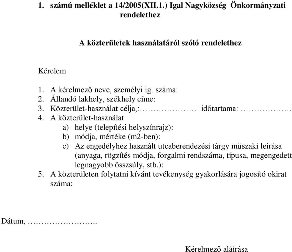 A közterület-használat a) helye (telepítési helyszínrajz): b) módja, mértéke (m2-ben): c) Az engedélyhez használt utcaberendezési tárgy műszaki leírása