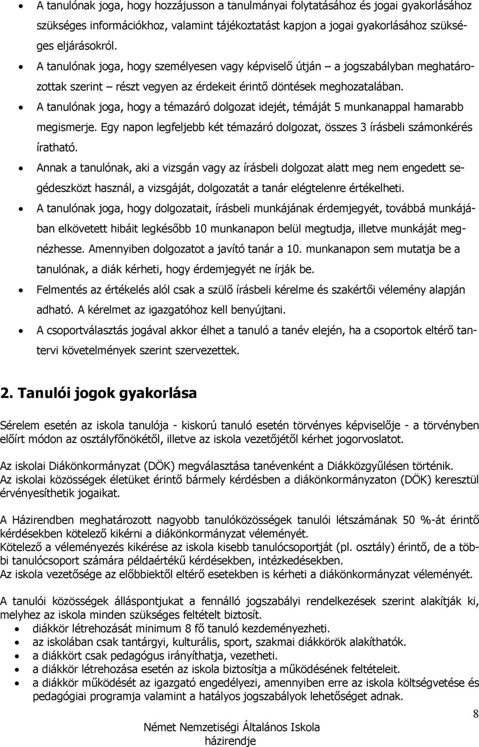 A tanulónak joga, hogy a témazáró dolgozat idejét, témáját 5 munkanappal hamarabb megismerje. Egy napon legfeljebb két témazáró dolgozat, összes 3 írásbeli számonkérés íratható.