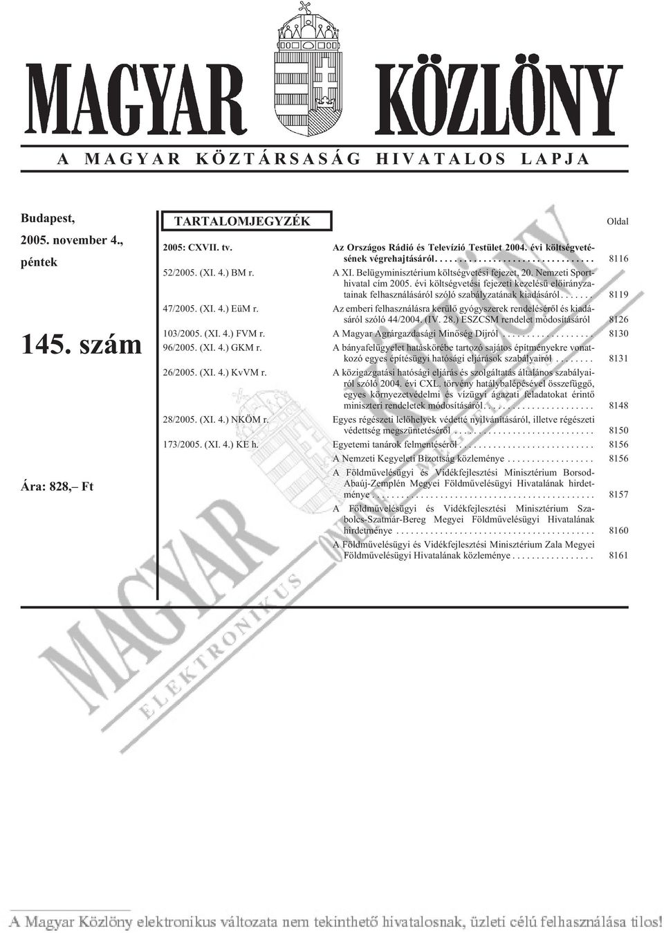 évi költségvetési fejezeti kezelésû elõirányzatainak felhasználásáról szóló szabályzatának kiadásáról... 8119 47/2005. (XI. 4.) EüM r.