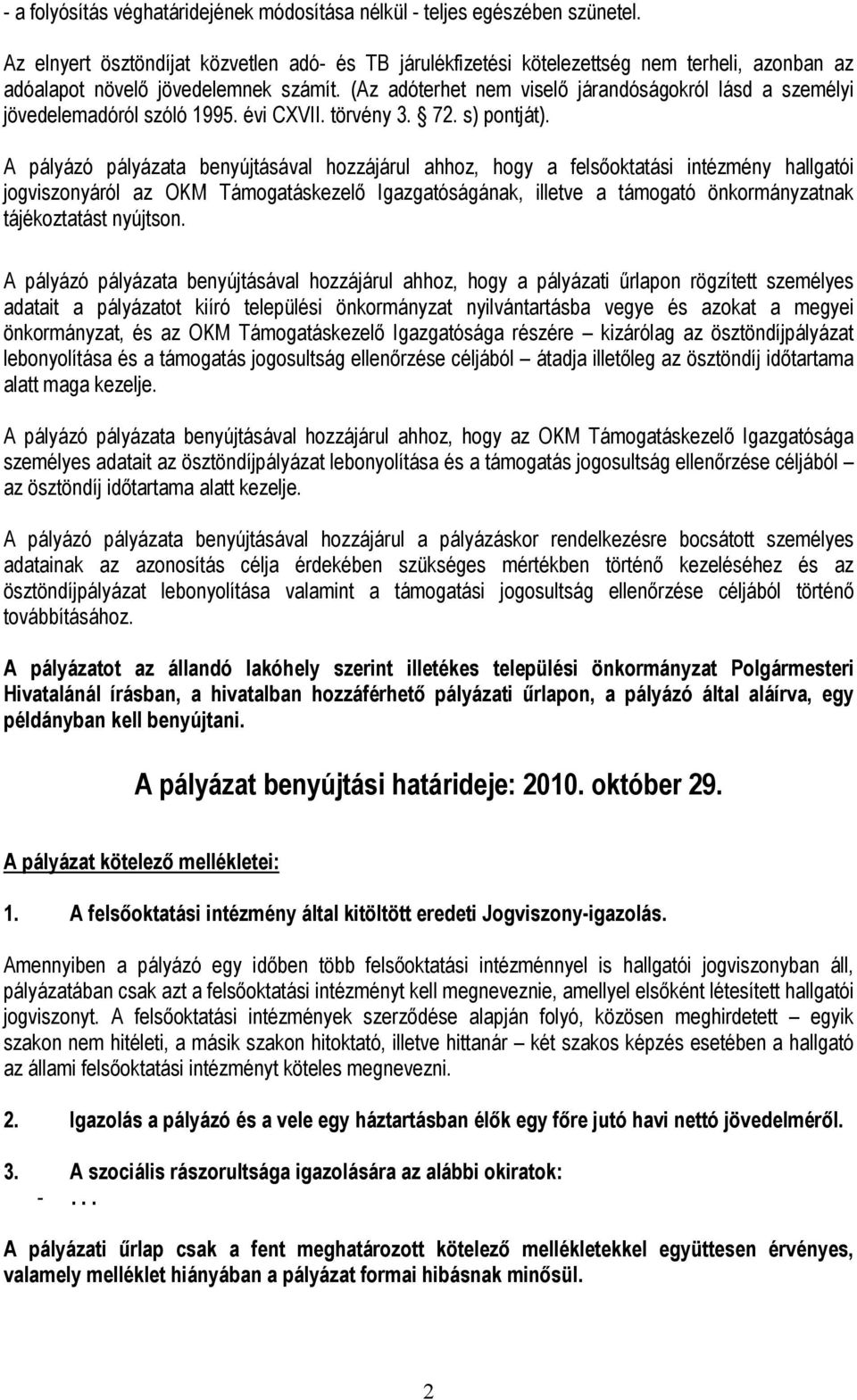 (Az adóterhet nem viselő járandóságokról lásd a személyi jövedelemadóról szóló 1995. évi CXVII. törvény 3. 72. s) pontját).