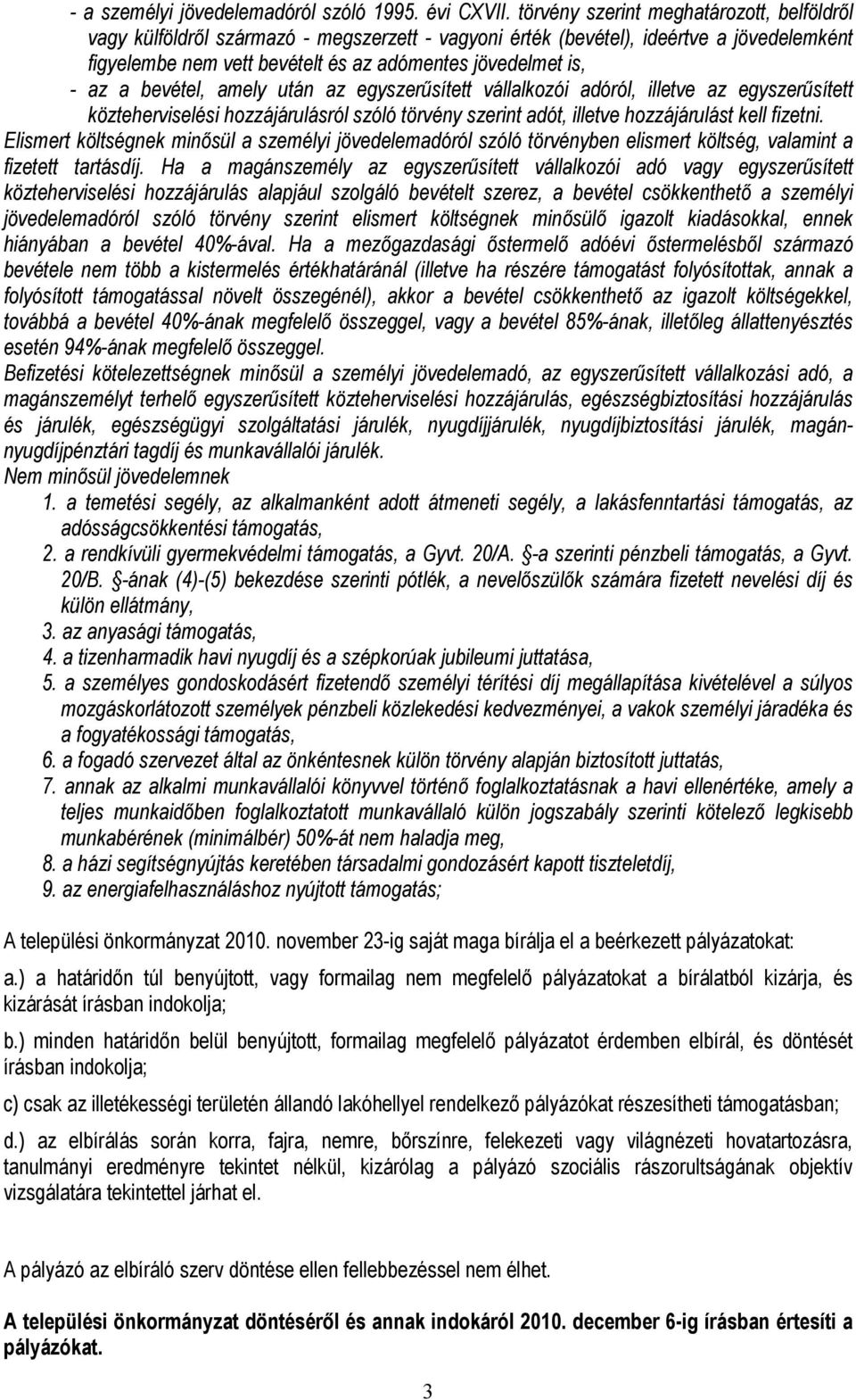 bevétel, amely után az egyszerűsített vállalkozói adóról, illetve az egyszerűsített közteherviselési hozzájárulásról szóló törvény szerint adót, illetve hozzájárulást kell fizetni.