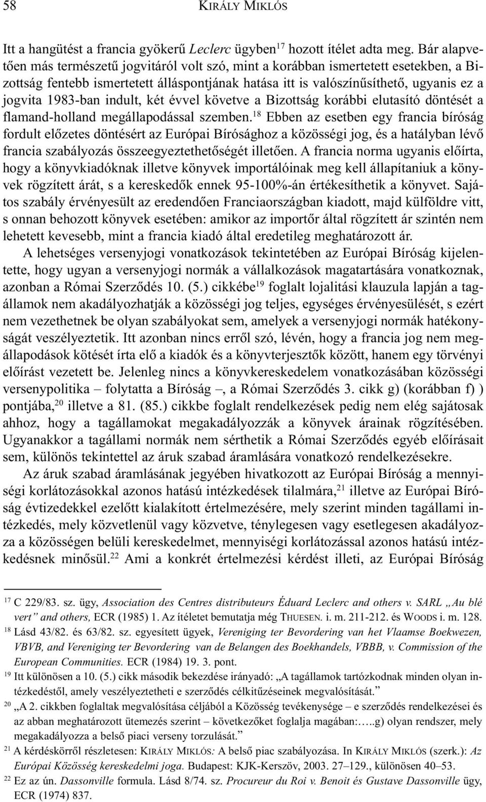 indult, két évvel követve a Bizottság korábbi elutasító döntését a flamand-holland megállapodással szemben.