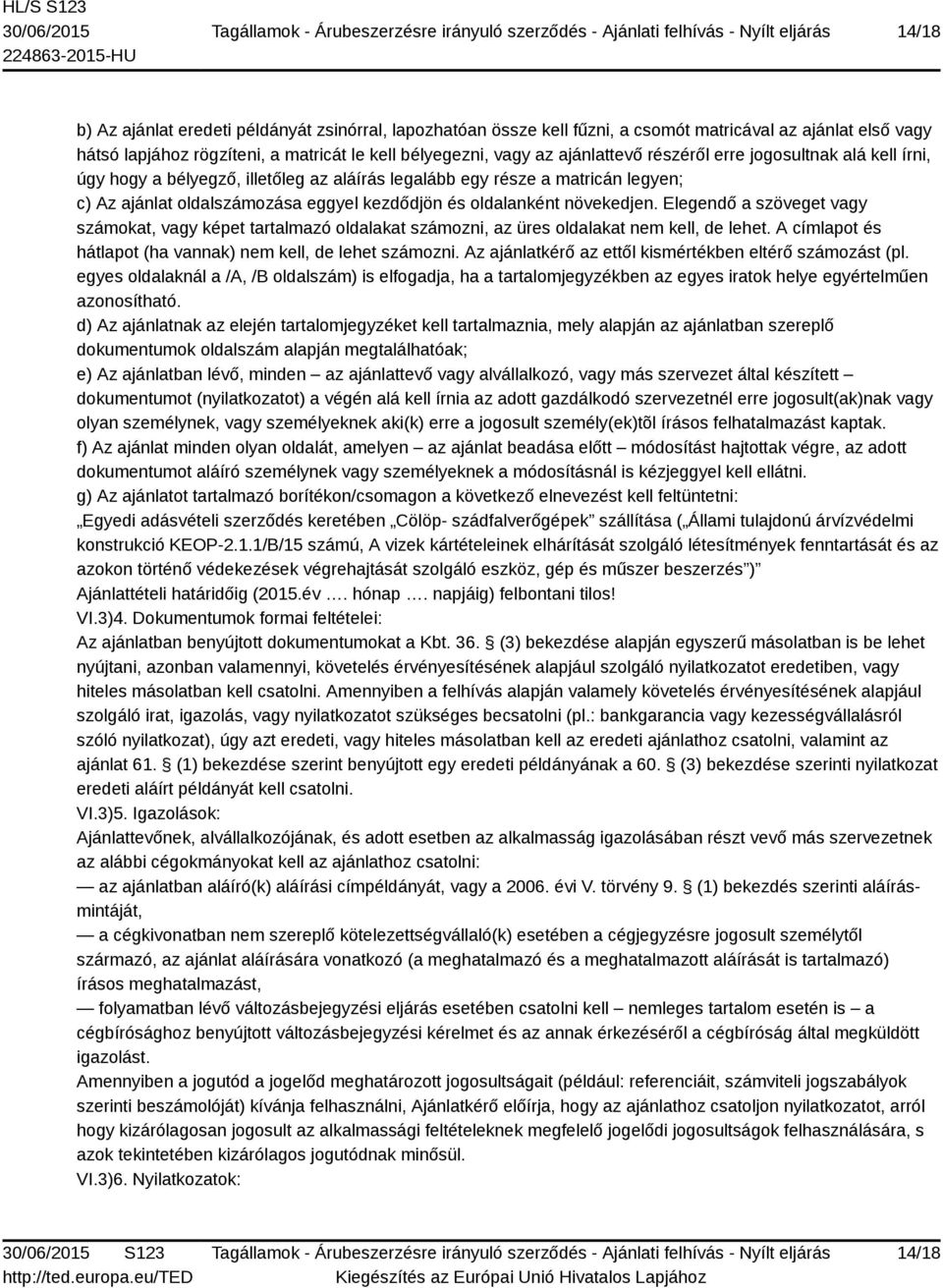 Elegendő a szöveget vagy számokat, vagy képet tartalmazó oldalakat számozni, az üres oldalakat nem kell, de lehet. A címlapot és hátlapot (ha vannak) nem kell, de lehet számozni.