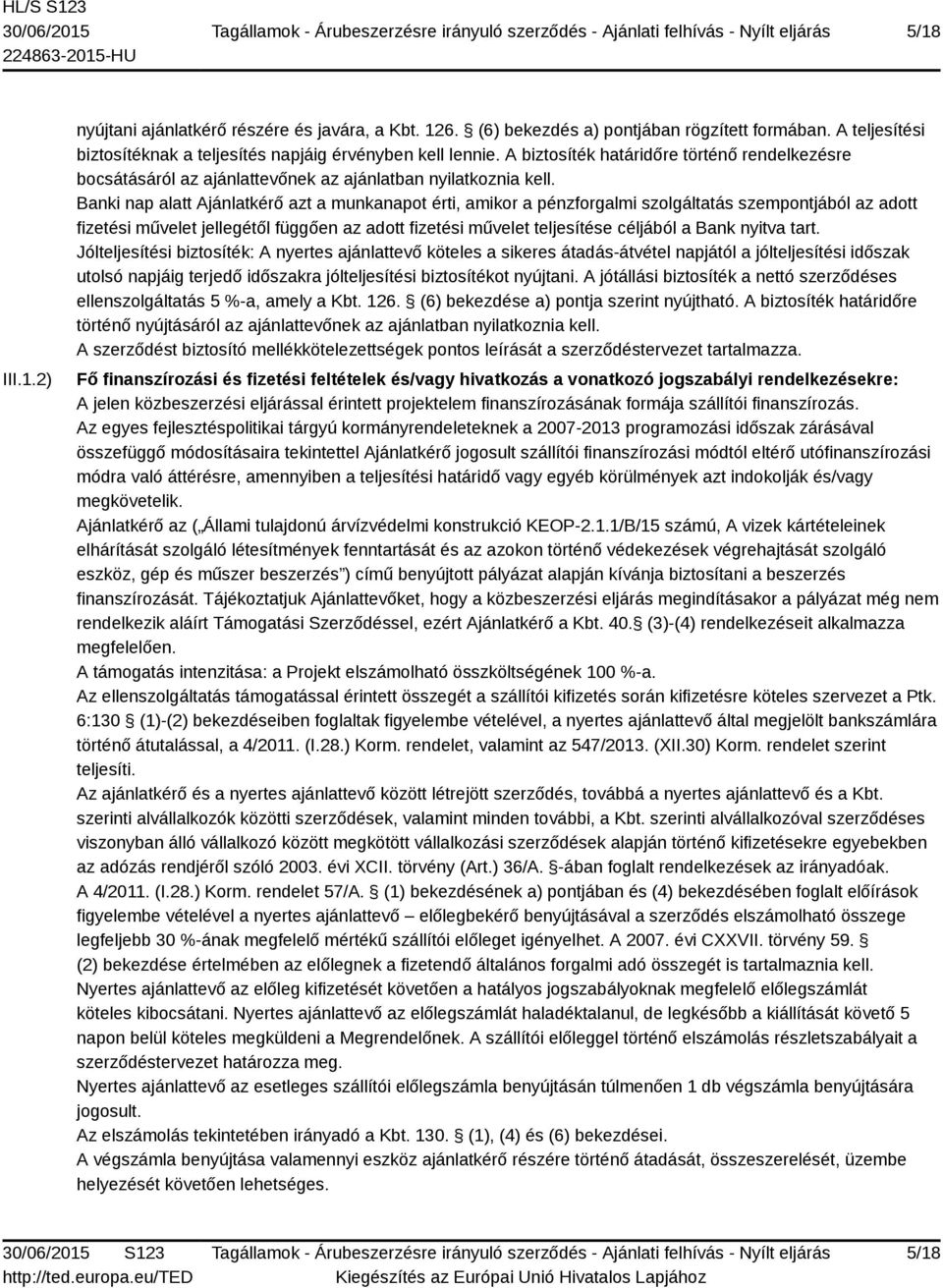 Banki nap alatt Ajánlatkérő azt a munkanapot érti, amikor a pénzforgalmi szolgáltatás szempontjából az adott fizetési művelet jellegétől függően az adott fizetési művelet teljesítése céljából a Bank