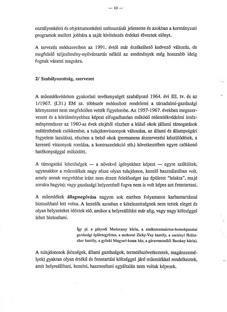 2I Szabályozottság, szervezet A műemlékvédelem gyakorlati tevékenységét szabályozó 1964. évi III. tv. és az 1/1967. (!.31.) EM sz.