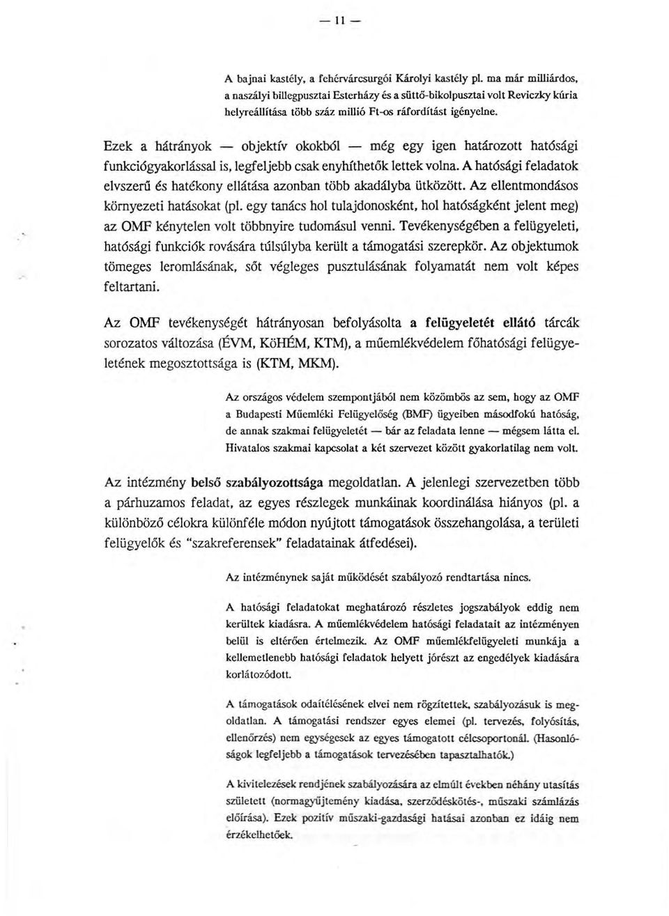 .- Ezek a hátrányok - objektív okokból - még egy igen határozott hatósági funkciógyakorlással is, legfeljebb csak enyhíthetök lettek volna.