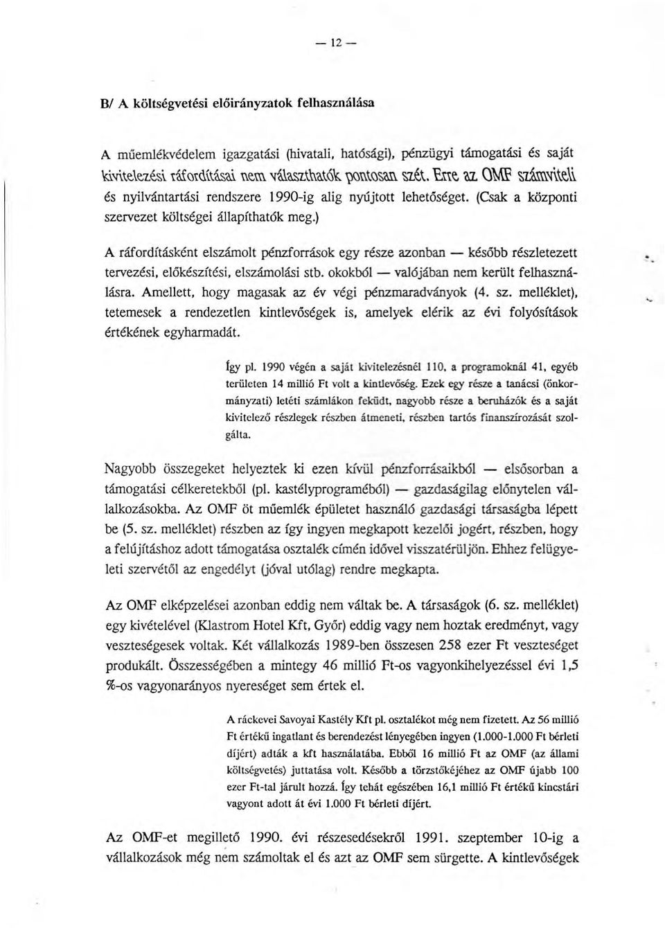 ) (Csak a központi A ráfordításként elszámolt pénzforrások egy része azonban- később részletezett tervezési, előkészítési, elszámolási stb. okokból - valójában nem került felhasználásra.