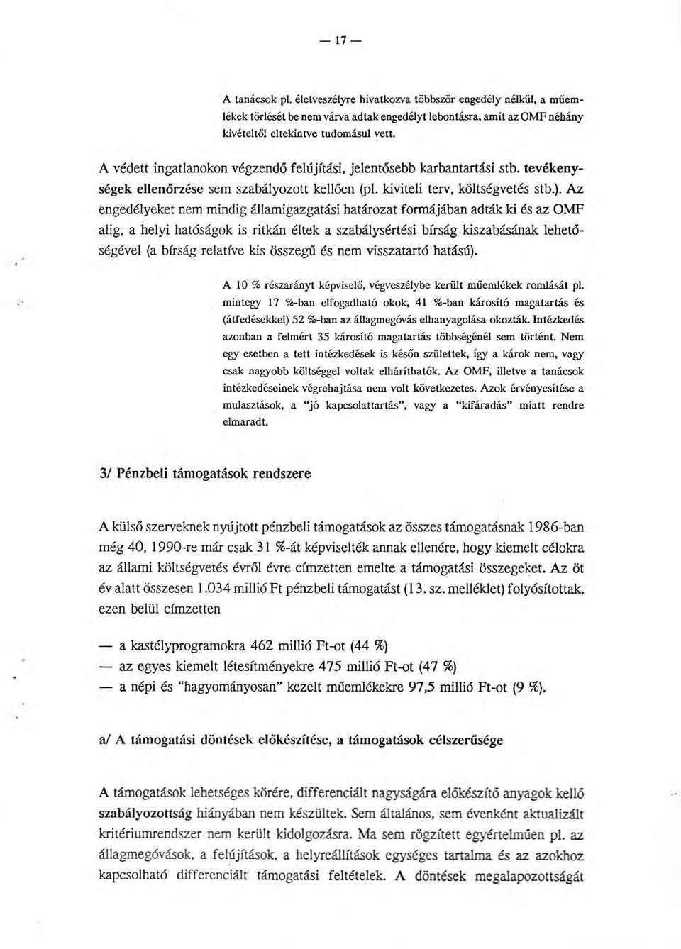 Az engedélyeket nem mindig államigazgatási határozat formájában adták ki és az OMF alig, a helyi hatóságok is ritkán éltek a szabálysértési bírság kiszabásának lehetőségével (a bírság relatíve kis