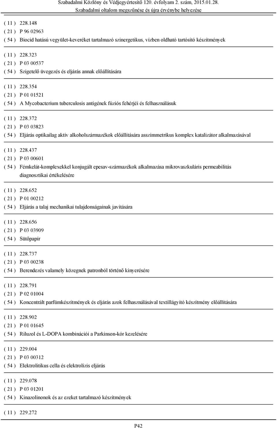 354 ( 21 ) P 01 01521 ( 54 ) A Mycobacterium tuberculosis antigének fúziós fehérjéi és felhasználásuk ( 11 ) 228.