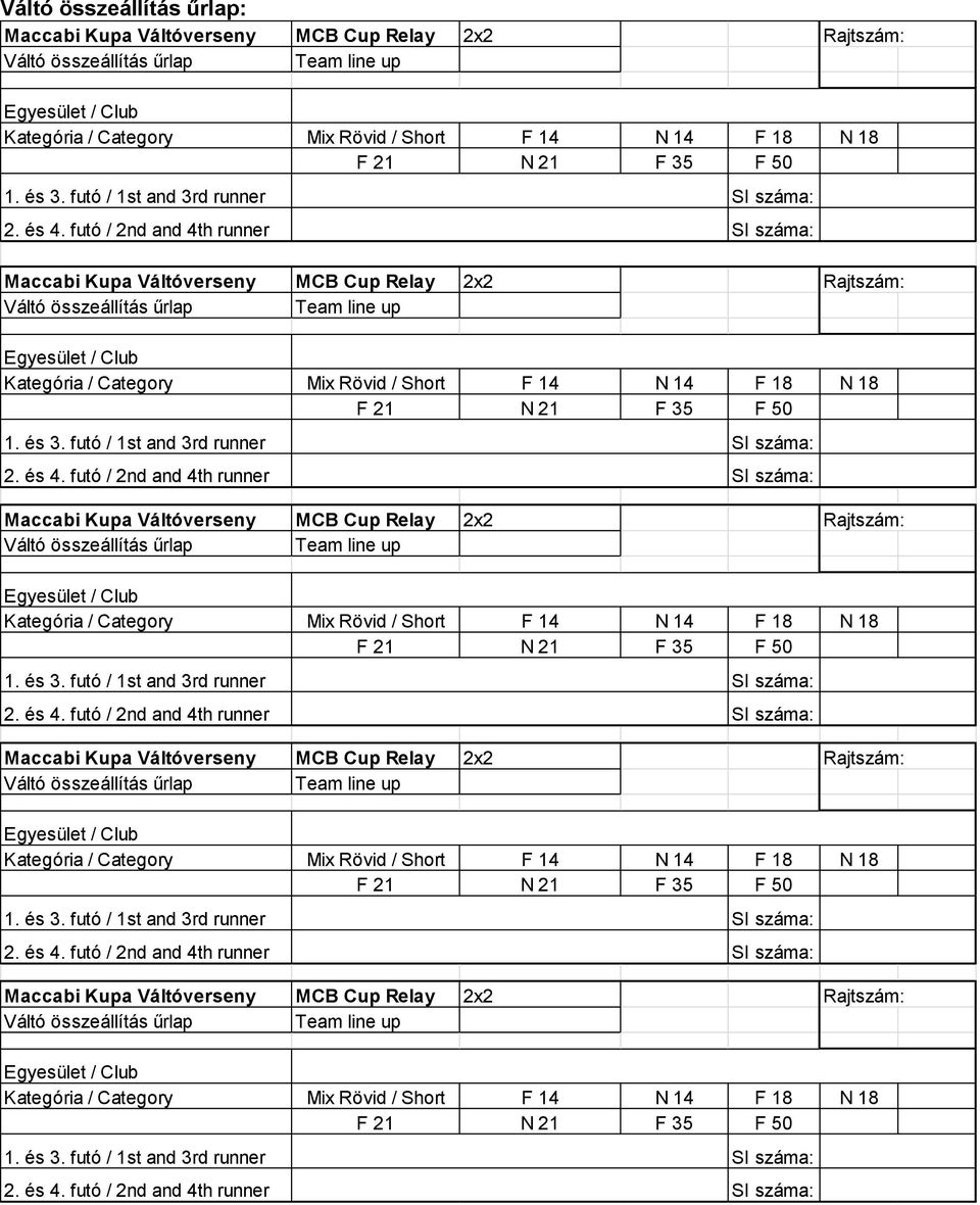 futó / 2nd and 4th runner SI száma: Maccabi Kupa Váltóverseny MCB Cup Relay 2x2 Rajtszám: Váltó összeállítás űrlap Team line up Egyesület / Club Kategória / Category Mix Rövid / Short F 14 N 14 F 18