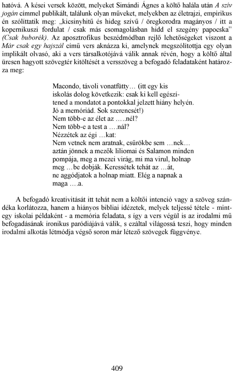 szívű / öregkorodra magányos / itt a kopernikuszi fordulat / csak más csomagolásban hidd el szegény papocska (Csak buborék).