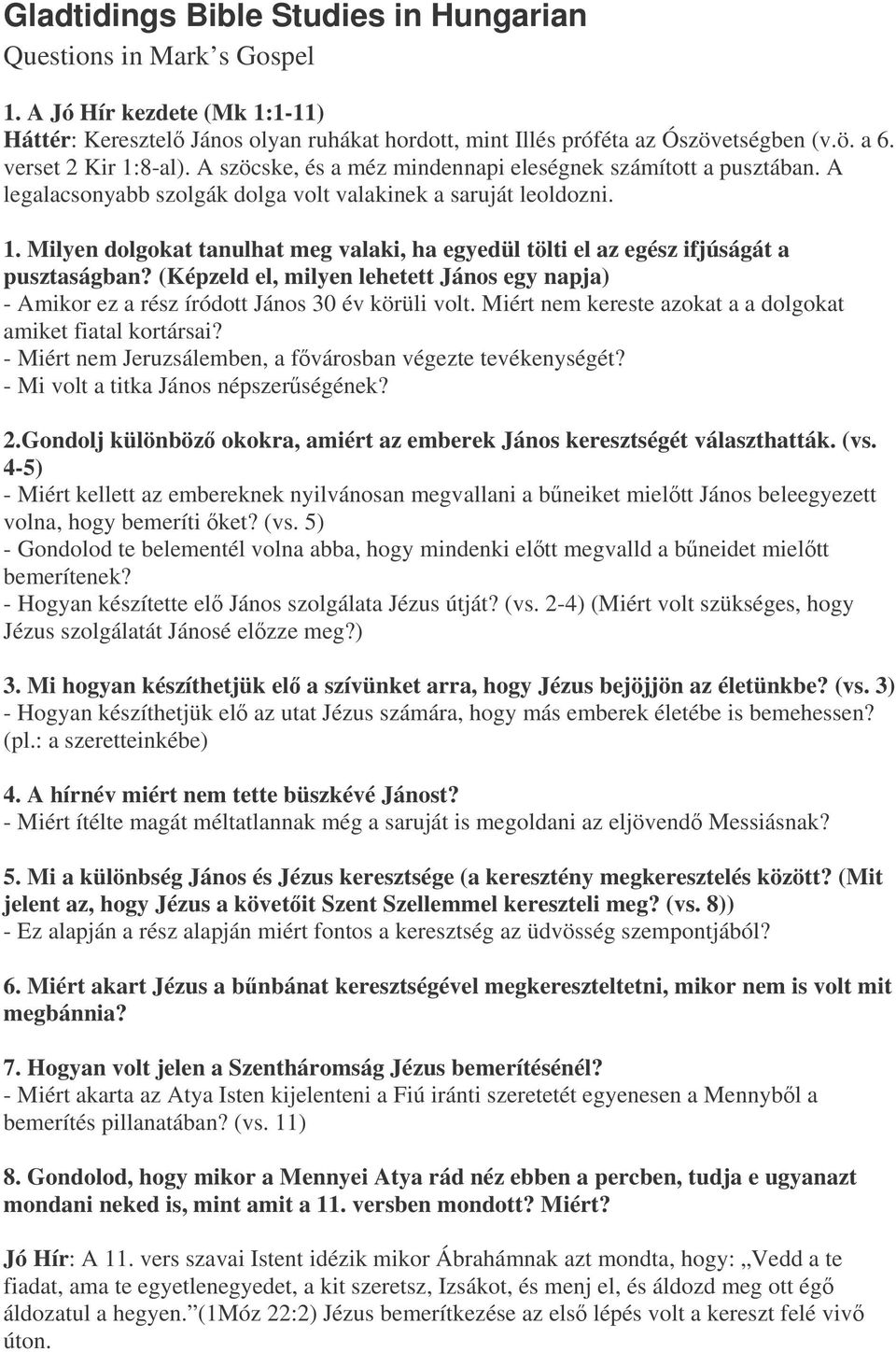 (Képzeld el, milyen lehetett János egy napja) - Amikor ez a rész íródott János 30 év körüli volt. Miért nem kereste azokat a a dolgokat amiket fiatal kortársai?