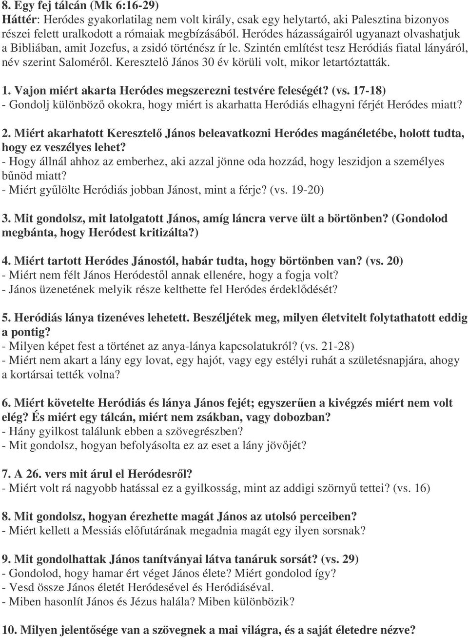 Keresztel János 30 év körüli volt, mikor letartóztatták. 1. Vajon miért akarta Heródes megszerezni testvére feleségét? (vs.