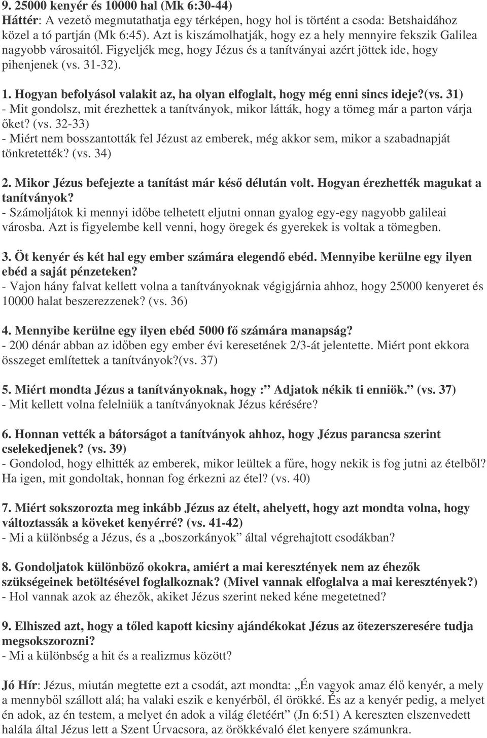 Hogyan befolyásol valakit az, ha olyan elfoglalt, hogy még enni sincs ideje?(vs. 31) - Mit gondolsz, mit érezhettek a tanítványok, mikor látták, hogy a tömeg már a parton várja ket? (vs.