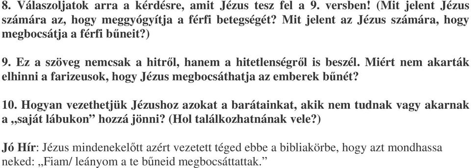 Miért nem akarták elhinni a farizeusok, hogy Jézus megbocsáthatja az emberek bnét? 10.