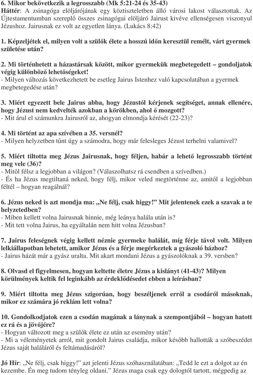 Képzeljétek el, milyen volt a szülk élete a hosszú idn keresztül remélt, várt gyermek születése után? 2.