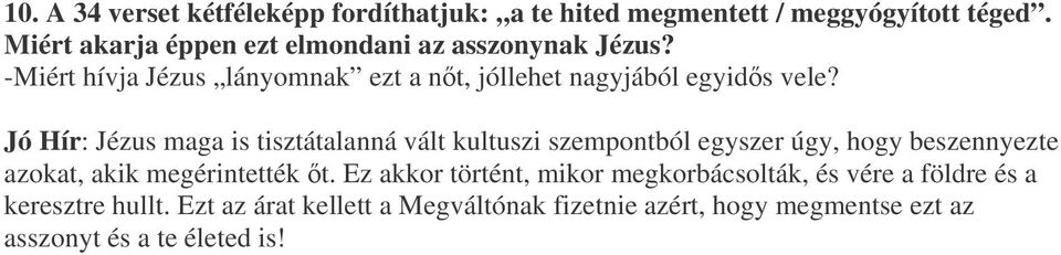 Jó Hír: Jézus maga is tisztátalanná vált kultuszi szempontból egyszer úgy, hogy beszennyezte azokat, akik megérintették t.