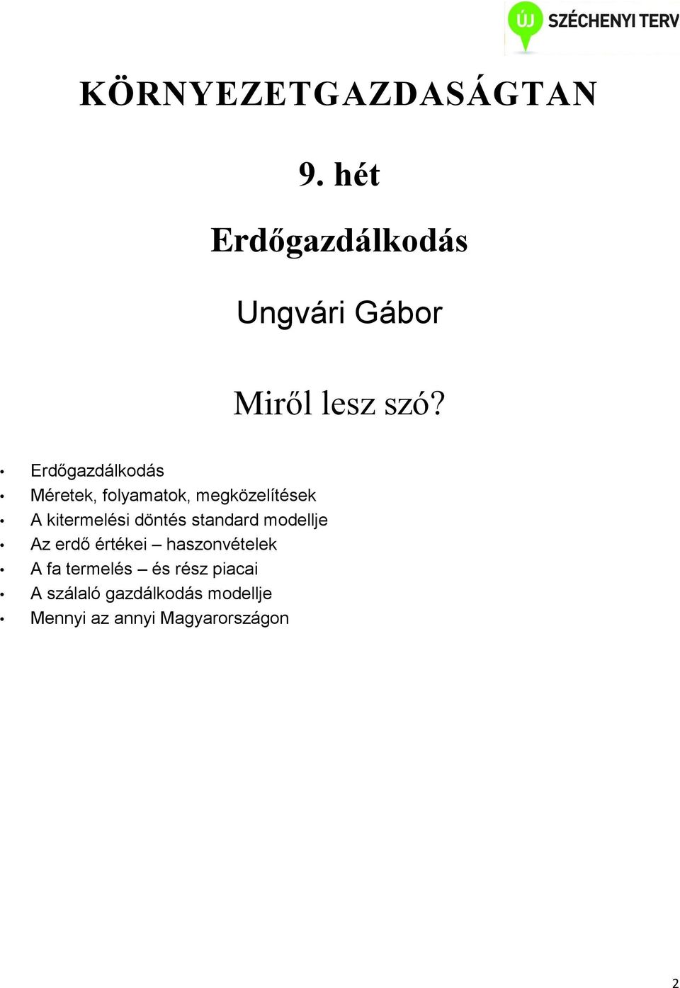 Erdőgazdálkodás Méretek, folyamatok, megközelítések A kitermelési