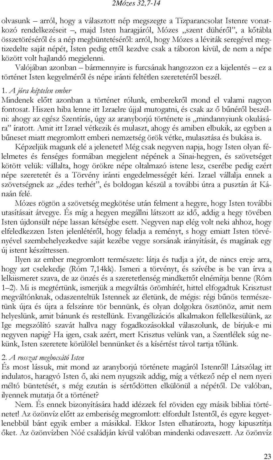 Valójában azonban bármennyire is furcsának hangozzon ez a kijelentés ez a történet Isten kegyelmérıl és népe iránti feltétlen szeretetérıl beszél. 1.