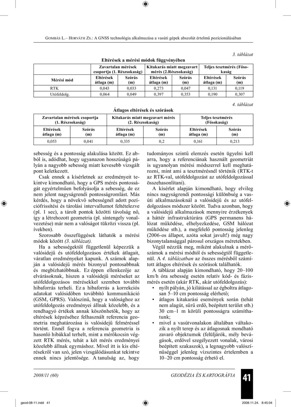 Részsokaság) átlaga Átlagos eltérések és szórások Kitakarás miatt megzavart mérés (2. Részsokaság) átlaga átlaga Teljes tesztmérés (Fősokaság) 4.