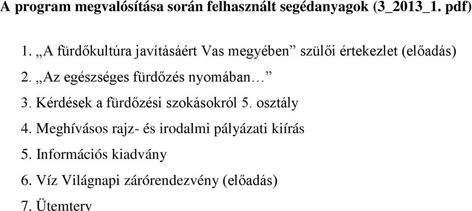 Az egészséges fürdőzés nyomában 3. Kérdések a fürdőzési szokásokról 5. osztály 4.