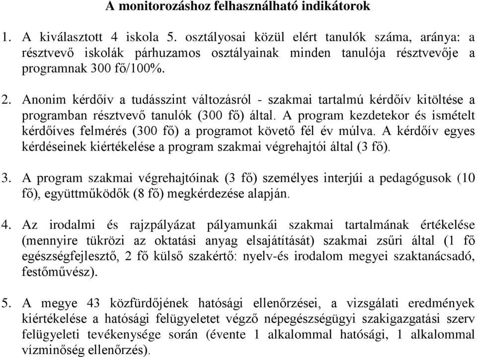 Anonim kérdőív a tudásszint változásról - szakmai tartalmú kérdőív kitöltése a programban résztvevő tanulók (300 fő) által.