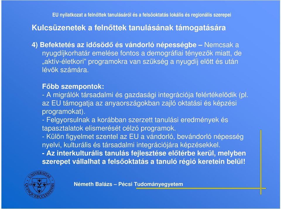 az EU támogatja az anyaországokban zajló oktatási és képzési programokat). - Felgyorsulnak a korábban szerzett tanulási eredmények és tapasztalatok elismerését célzó programok.