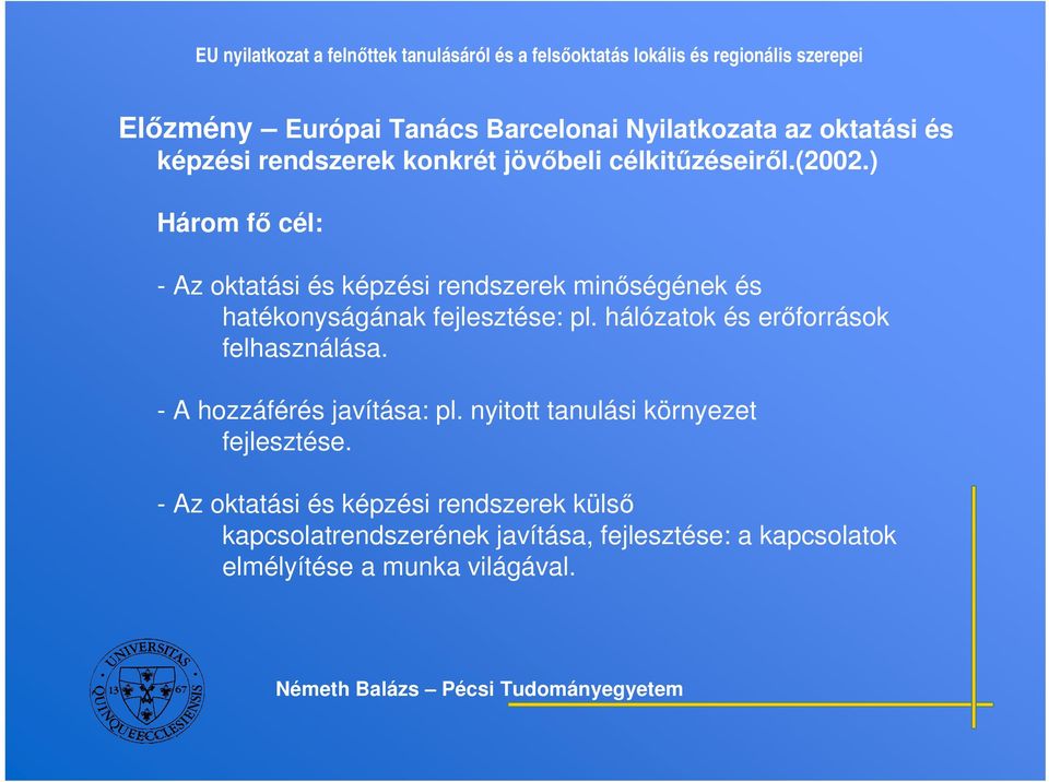 hálózatok és erforrások felhasználása. - A hozzáférés javítása: pl. nyitott tanulási környezet fejlesztése.