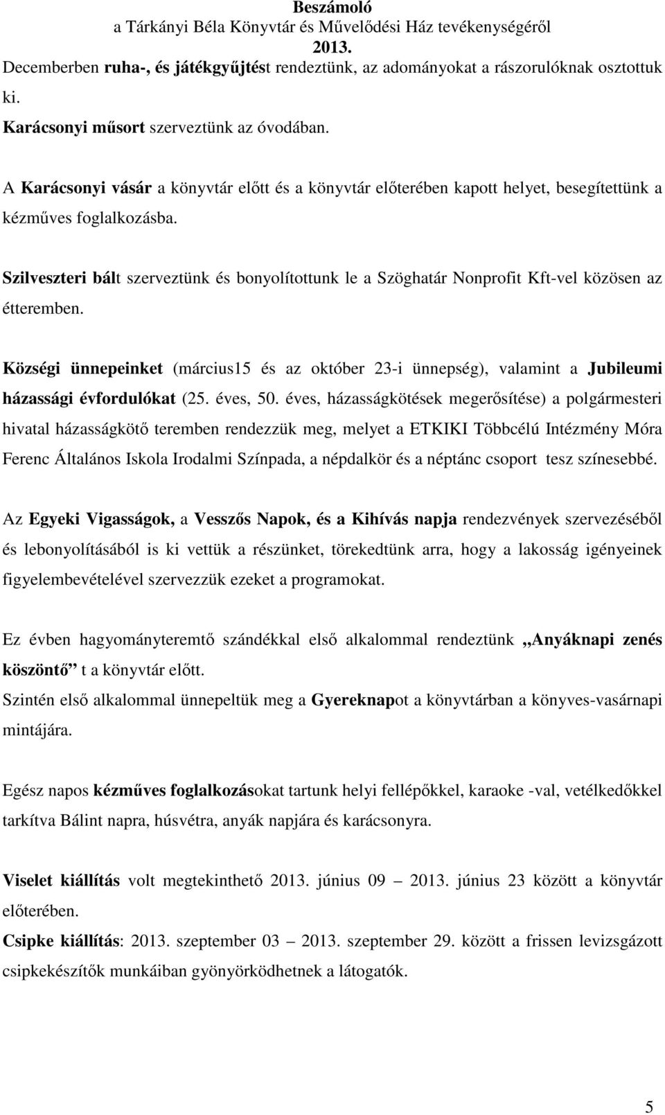 Szilveszteri bált szerveztünk és bonyolítottunk le a Szöghatár Nonprofit Kft-vel közösen az étteremben.