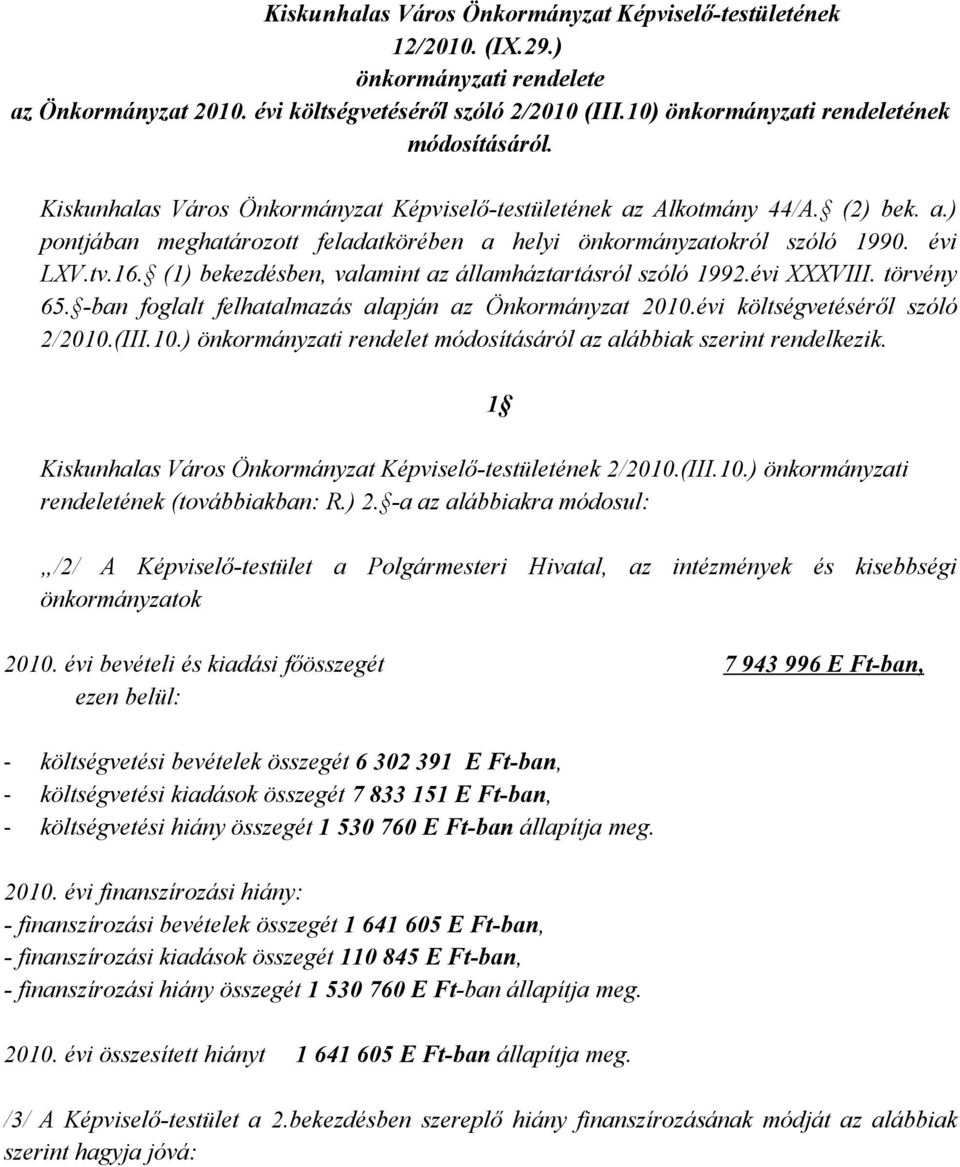 évi LXV.tv.16. (1) bekezdésben, valamint az államháztartásról szóló 1992.évi XXXVIII. törvény 65. -ban foglalt felhatalmazás alapján az Önkormányzat 2010.