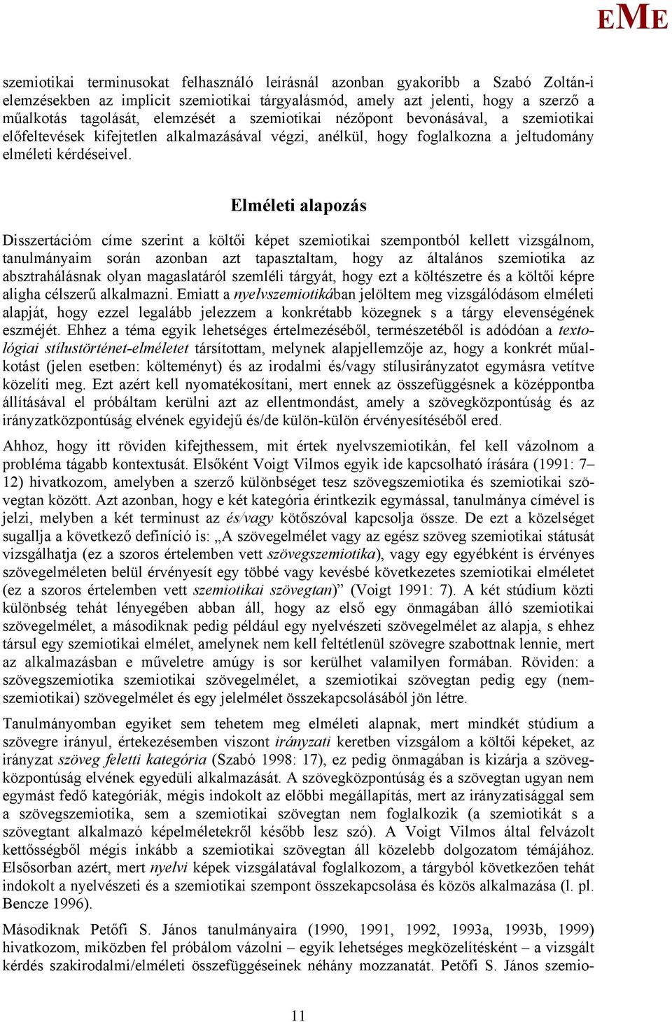 lméleti alapozás Disszertációm címe szerint a költői képet szemiotikai szempontból kellett vizsgálnom, tanulmányaim során azonban azt tapasztaltam, hogy az általános szemiotika az absztrahálásnak