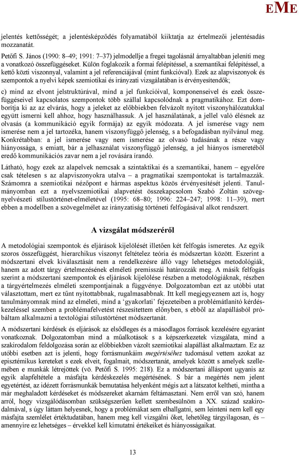 Külön foglakozik a formai felépítéssel, a szemantikai felépítéssel, a kettő közti viszonnyal, valamint a jel referenciájával (mint funkcióval).