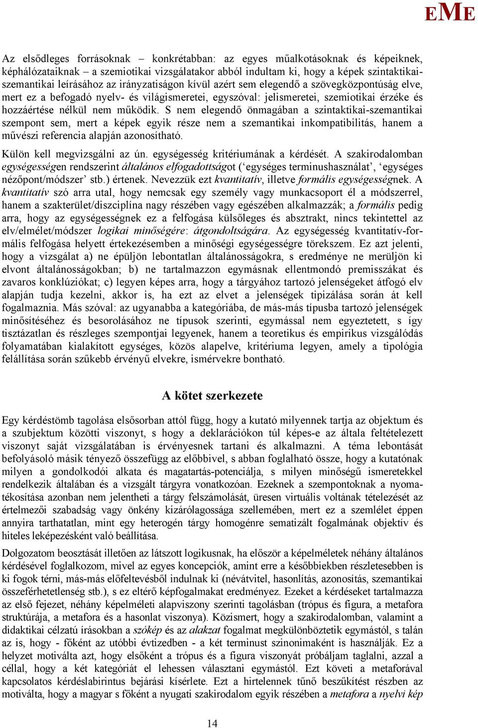 S nem elegendő önmagában a szintaktikai-szemantikai szempont sem, mert a képek egyik része nem a szemantikai inkompatibilitás, hanem a művészi referencia alapján azonosítható.