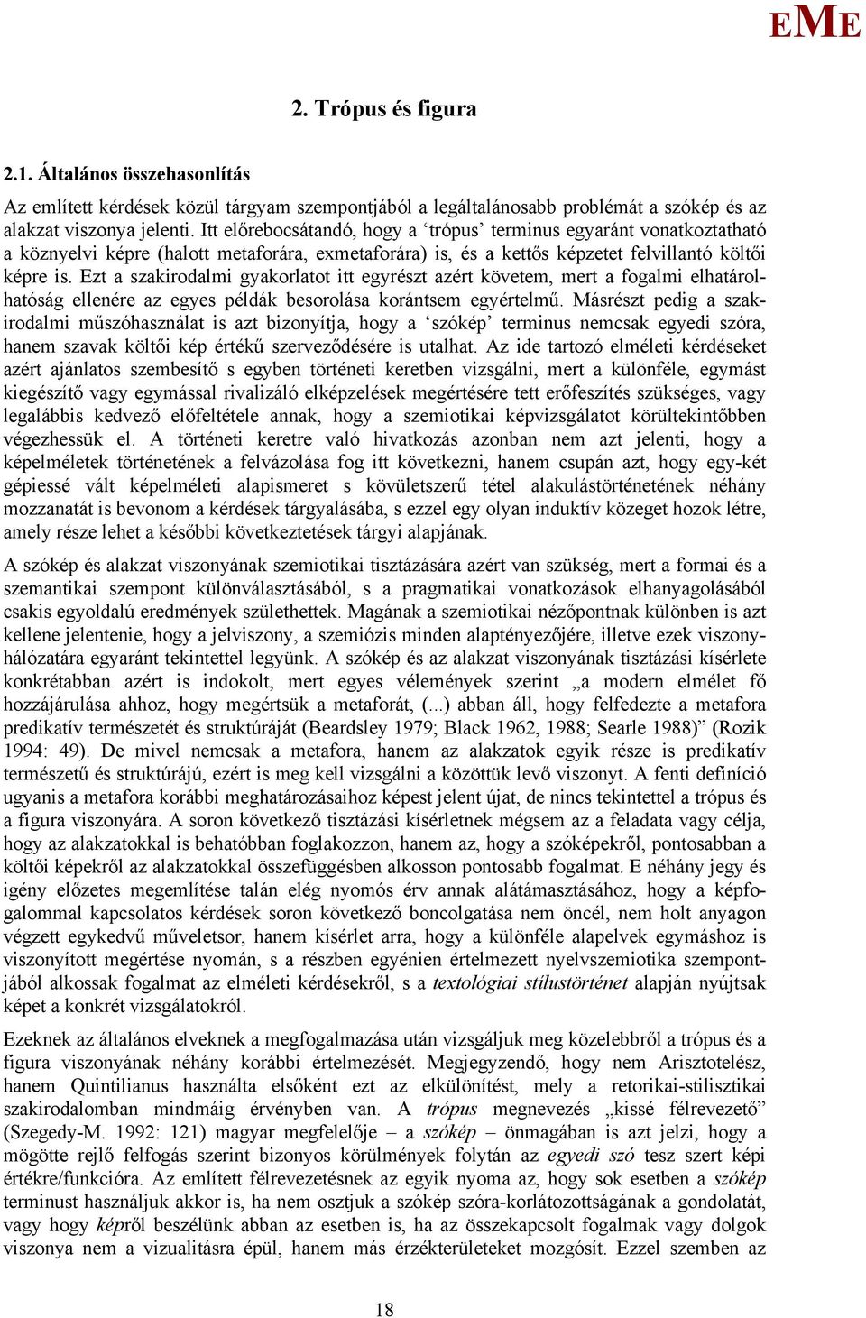 zt a szakirodalmi gyakorlatot itt egyrészt azért követem, mert a fogalmi elhatárolhatóság ellenére az egyes példák besorolása korántsem egyértelmű.