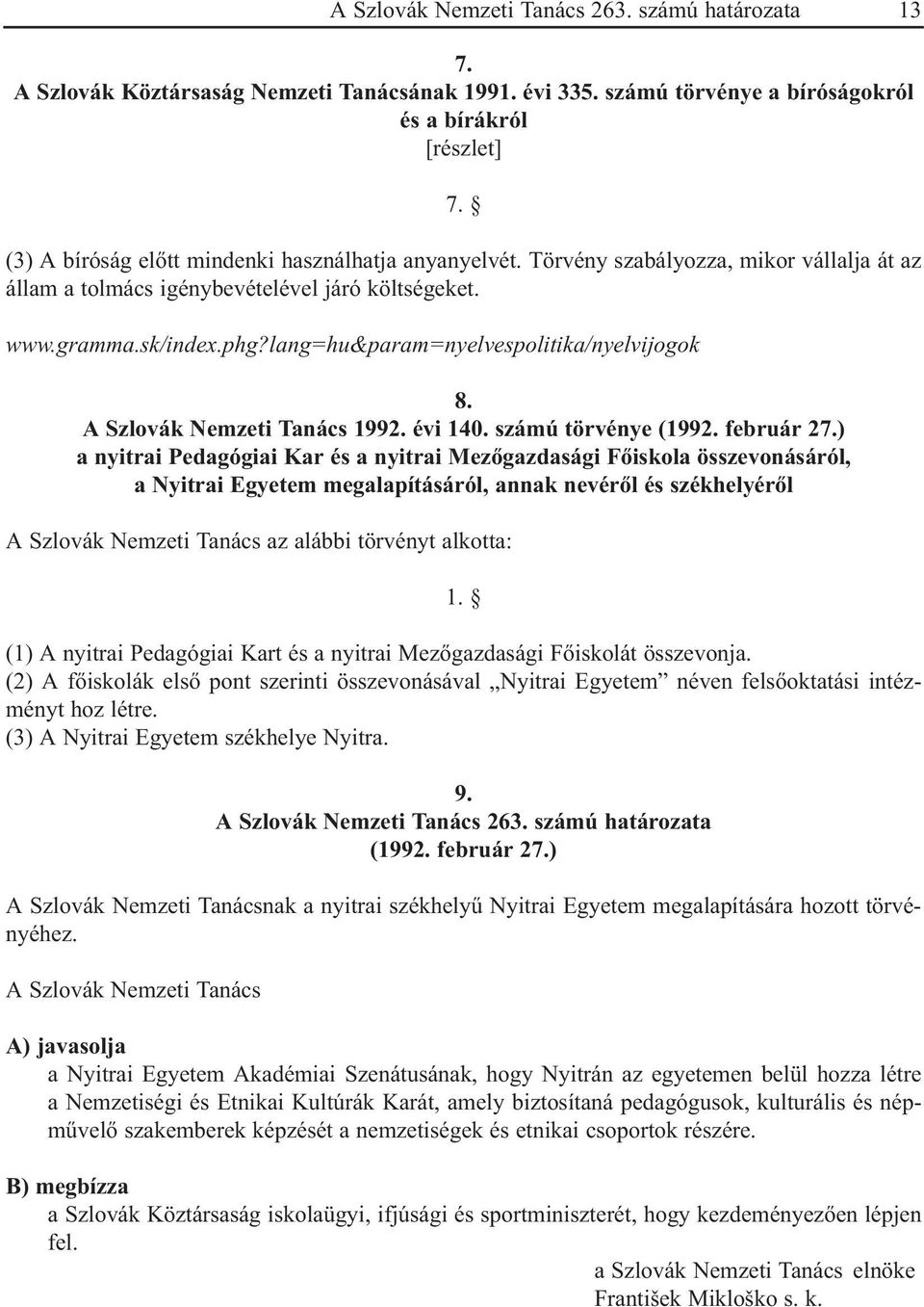 lang=hu&param=nyelvespolitika/nyelvijogok 8. A Szlovák Nemzeti Tanács 1992. évi 140. számú törvénye (1992. február 27.