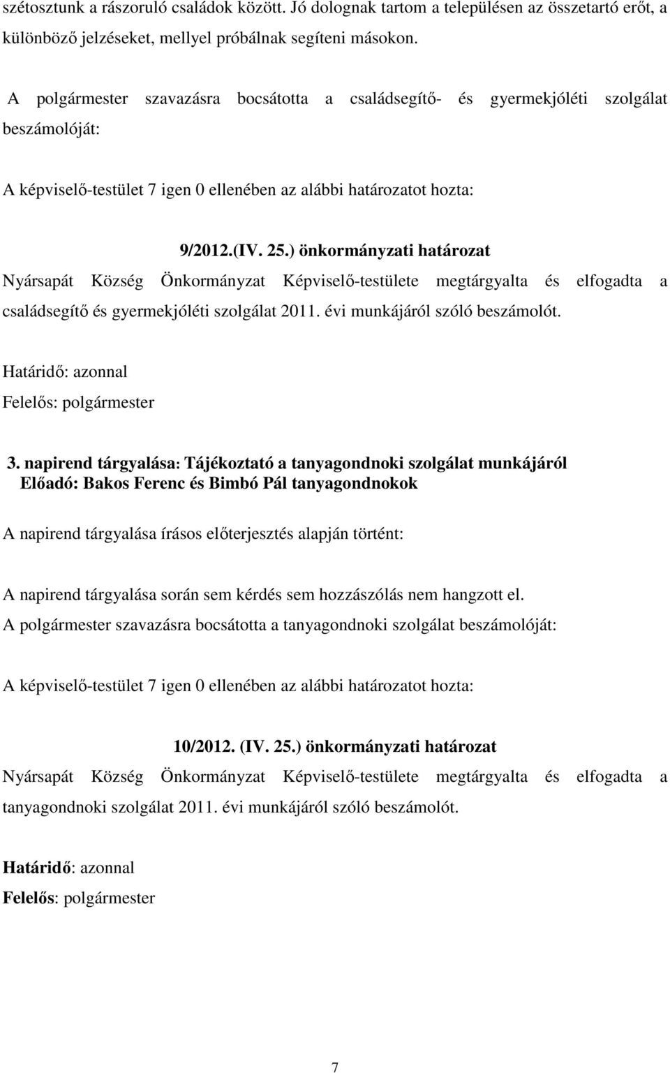 ) önkormányzati határozat Nyársapát Község Önkormányzat Képviselő-testülete megtárgyalta és elfogadta a családsegítő és gyermekjóléti szolgálat 2011. évi munkájáról szóló beszámolót.