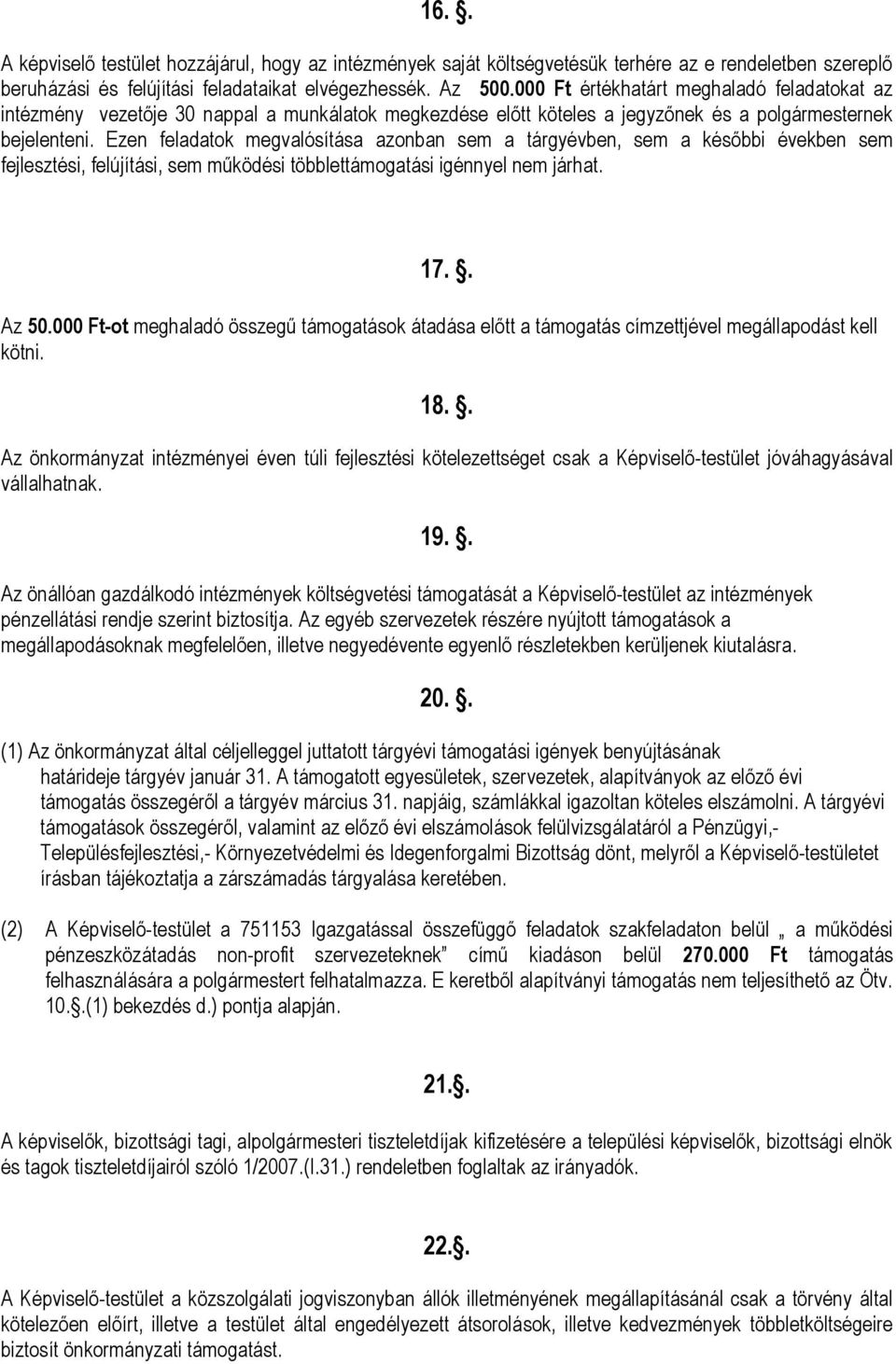 Ezen feladatok megvalósítása azonban sem a tárgyévben, sem a későbbi években sem fejlesztési, felújítási, sem működési többlettámogatási igénnyel nem járhat. 17.. Az 50.