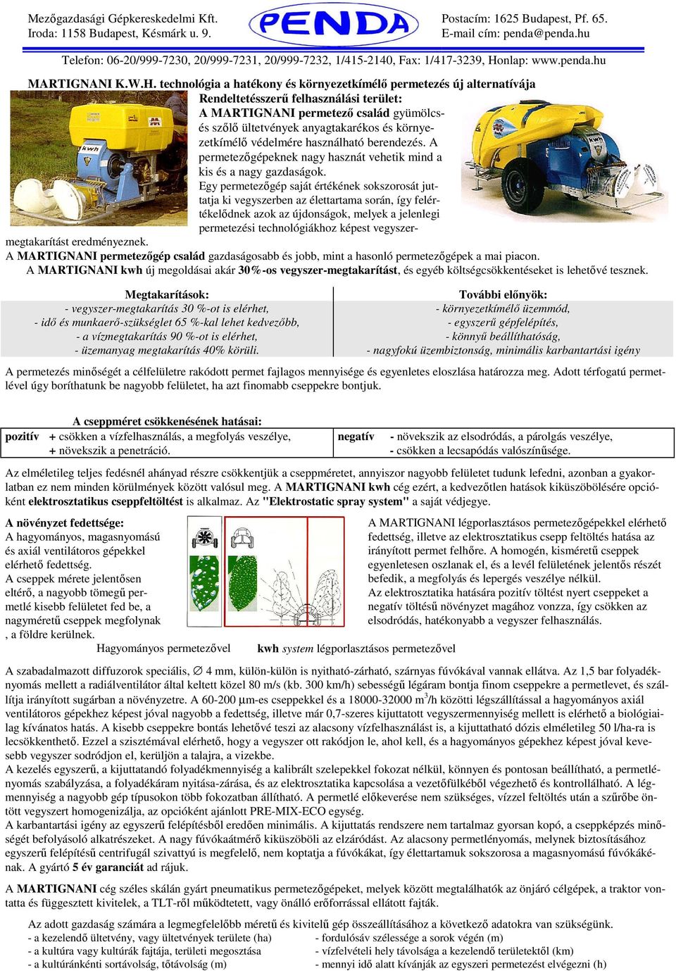 környezetkímélő védelmére használható berendezés. A permetezőgépeknek nagy hasznát vehetik mind a kis és a nagy gazdaságok.